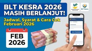 BLT Kesra 2026 Masih Berlanjut: Jadwal Pencairan, Syarat Terbaru, dan Cara Cek Penerima Februari 2026