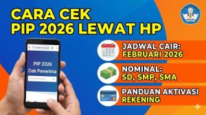 Cara Cek Penerima PIP 2026 Lewat HP: Jadwal Cair, Nominal, dan Panduan Aktivasi Rekening