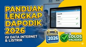 Panduan Lengkap Mengisi Data Internet dan Listrik di Dapodik 2026 agar Lolos Validasi Februari 2026