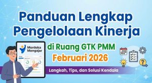 Panduan Lengkap Pengelolaan Kinerja di Ruang GTK PMM Februari 2026: Langkah, Tips, dan Solusi Kendala