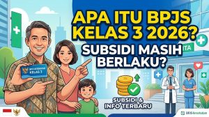 Apa Itu BPJS Kelas 3 di Tahun 2026 dan Apakah Subsidi Masih Berlaku?